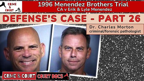 Defense's Case - Part 26 Dr. Charles Morton #MenendezBrothersTrial