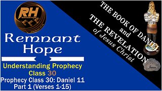 Prophecy Class 30: Daniel 11 - Part 1 (Verses 1-15)