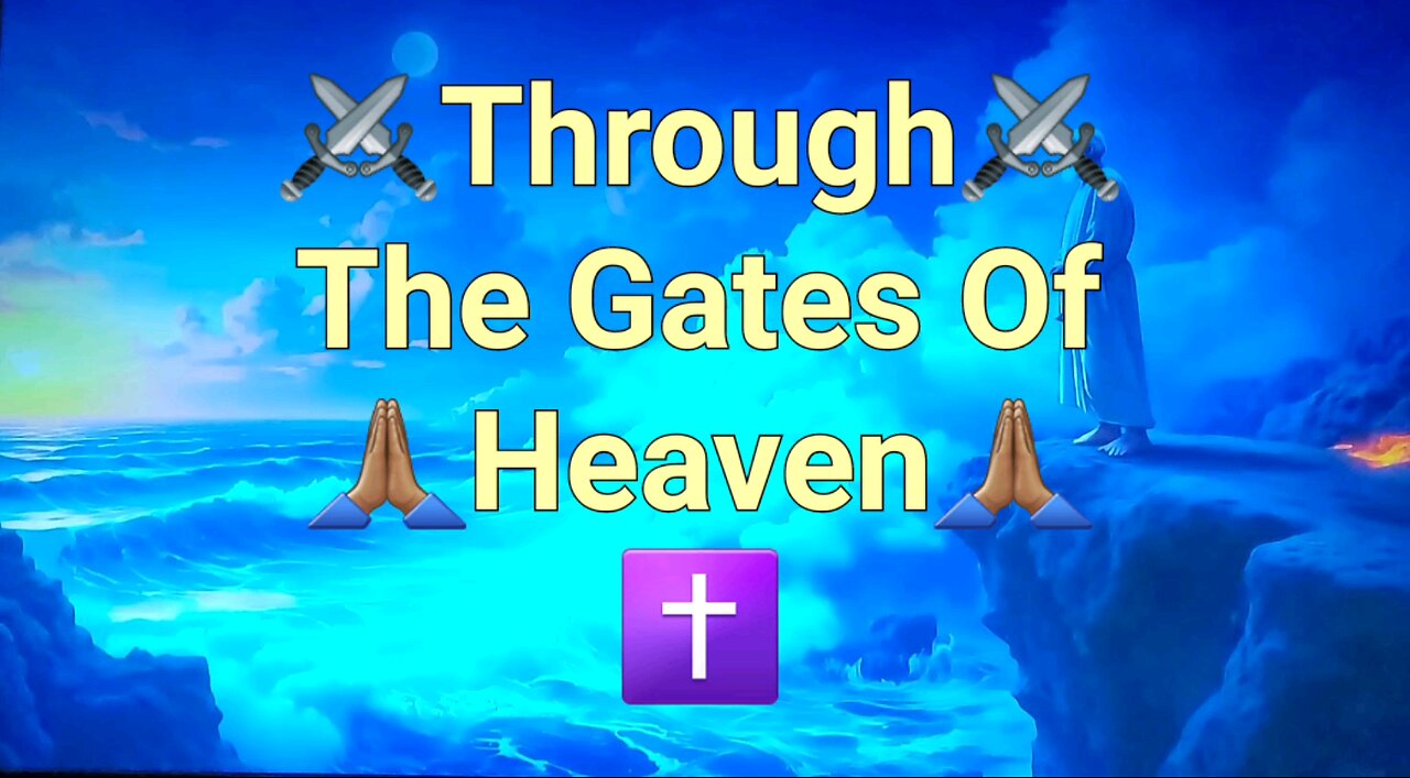 🙏🏽✝️ Through The Gates Of Heaven✝️🙏🏽