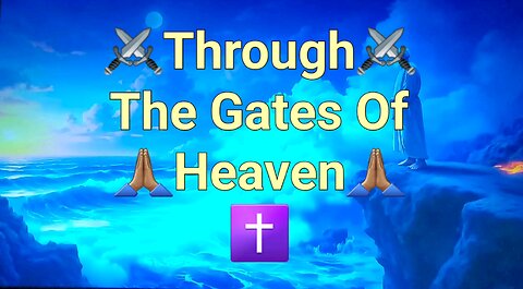 🙏🏽✝️ Through The Gates Of Heaven✝️🙏🏽