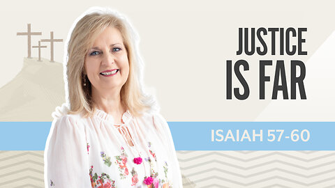 Bible Discovery, Isaiah 57-60 | Justice is Far – July 7, 2025