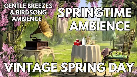 🧺 Vintage Spring Day Ambience | Gentle Breezes & Birdsong | 4K Springtime ASMR