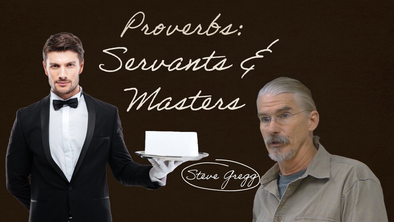 Proverbs: Servants and Masters - Steve Gregg