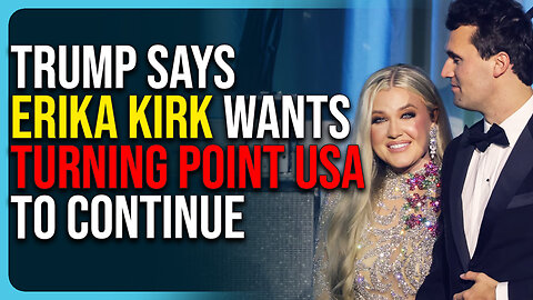 Trump Says Erika Kirk Wants Turning Point USA To Continue