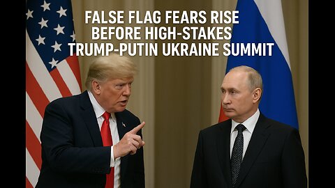 False Flag Fears Rise Before High-Stakes Trump–Putin Ukraine Summit