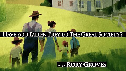Have You Fallen Prey to The Great Society? with Rory Groves