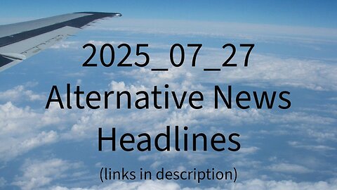 2025_07_27 Alternative News Headlines