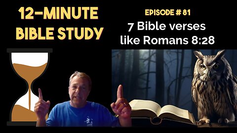 12-Minute Bible Study # 81: 7 Bible verses like Romans 8:28