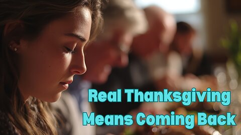Real Thanksgiving Means Coming Back | Catholic Daily Readings and Reflection | November 27, 2025