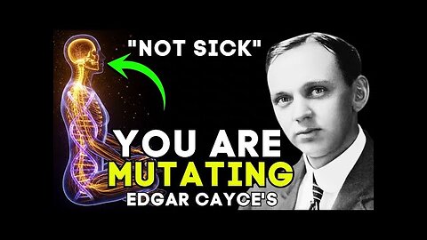 WHY YOU FEEL TIRED & STRANGE: Edgar Cayce’s Prophecy on The New DNA (It’s Not Sickness)
