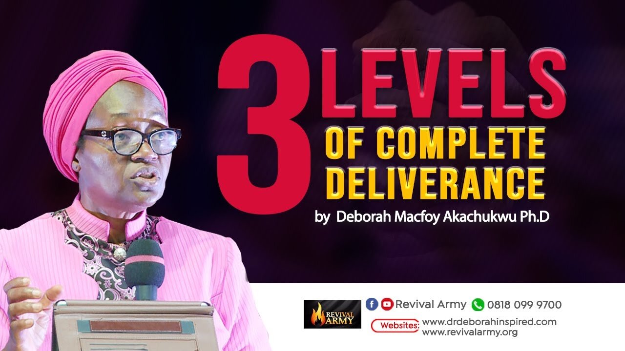The 3 Levels of Complete Deliverance by Deborah Macfoy Akachukwu, Ph.D