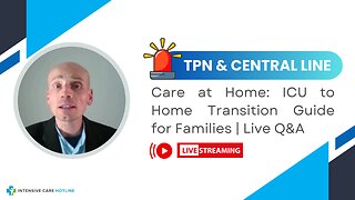 TPN & Central Line Care at Home: ICU to Home Transition Guide for Families | Live Q&A