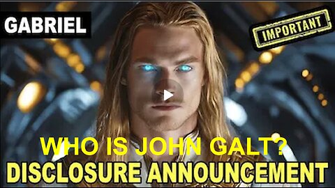 " VERY Excited To Announce This (Disclosure Announcement)..." Archangel Gabriel . WHO IS John Galt?