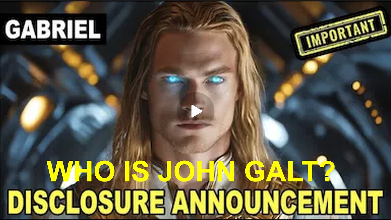 " VERY Excited To Announce This (Disclosure Announcement)..." Archangel Gabriel . WHO IS John Galt?