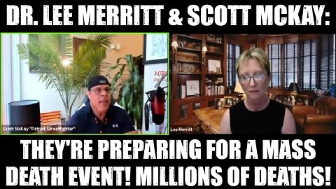 Dr. Lee Merritt & Scott McKay: They're Preparing for A Mass Death Event! Millions of Deaths!