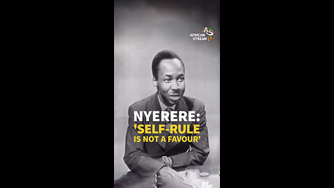NYERERE: 'SELF-RULE IS NOT A FAVOUR'