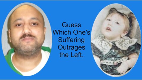 Guess Which One's Suffering Outrages the Left