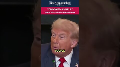 "Crooked as Hell" Trump on Comey and Brennan case.