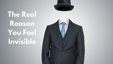The real reason you feel invisible