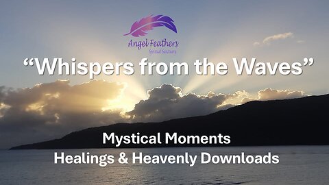Whispers from the Waves - Mystical Moments, Healings & Heavenly Downloads