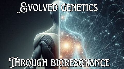 Evolved genetics through bioresonance