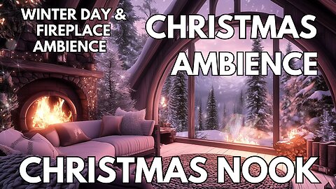 🎄Christmas Nook Ambience | Winter Day & Fireplace | Christmas 4K ASMR