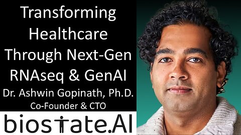 Dr Ashwin Gopinath, PhD - CTO, Biostate AI - Transforming Healthcare Through Next-Gen RNAseq & GenAI