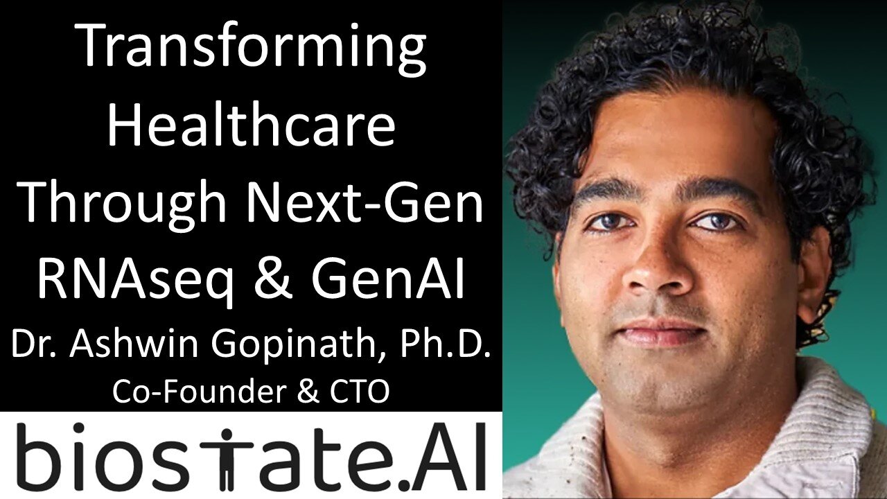 Dr Ashwin Gopinath, PhD - CTO, Biostate AI - Transforming Healthcare Through Next-Gen RNAseq & GenAI