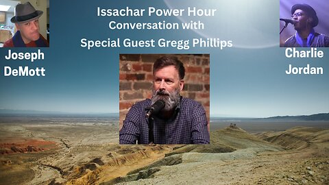 Issachar Power Hour: Conversation with Gregg Phillips Charlie “Cj” Jordan and Joseph DeMott: