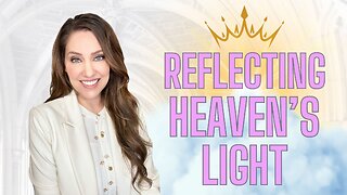 Breaking through Limitations - Learn to Reflect Heaven's Light!