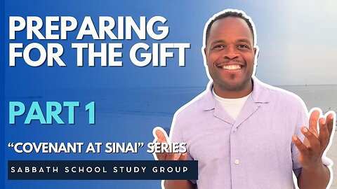 Preparing For The Gift in Exodus 19 - Part 1 of "Covenant At Sinai" Sabbath School Study Group
