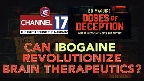 Can Ibogaine Revolutionize Brain Therapeutics: With News Treason from Channel 17, 7pm EDT