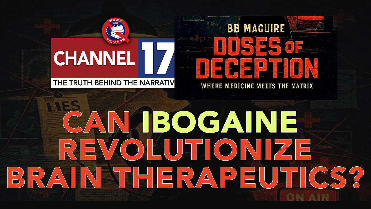 Can Ibogaine Revolutionize Brain Therapeutics: With News Treason from Channel 17, 7pm EDT
