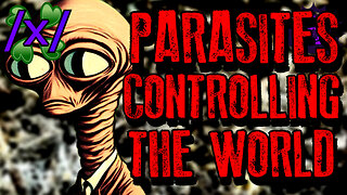 Parasites Controlling the World | 4chan /x/ Conspiracy Greentext Stories Thread