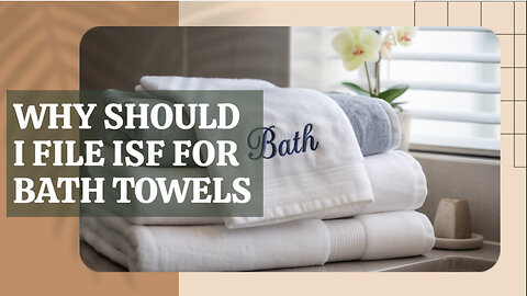 Why Should I File ISF For Bath Towels