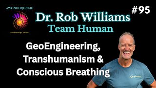 #95 Dr. Rob Williams - GeoEngineering, Transhumanism & Conscious Breathing