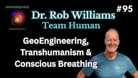 #95 Dr. Rob Williams - GeoEngineering, Transhumanism & Conscious Breathing