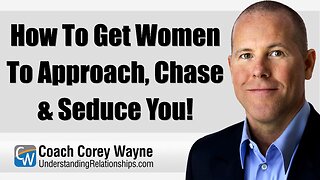 How To Get Women To Approach, Chase & Seduce You!