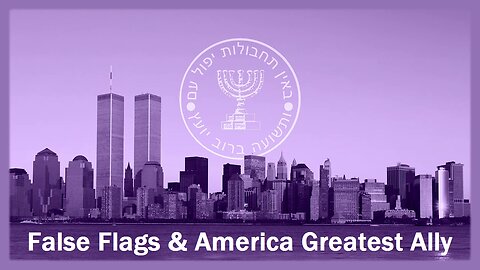 False Flags & America Greatest Ally