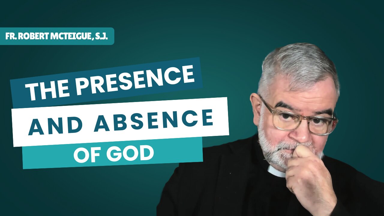 The Presence and Absence of God | Fr. Robert McTeigue, S.J.