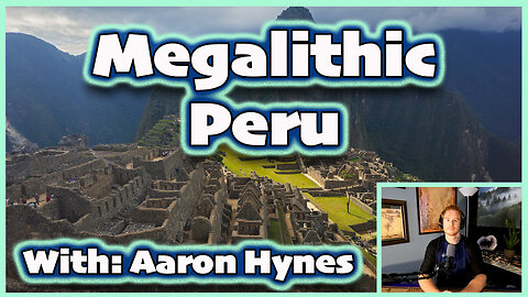 Megalithic Mysteries of Peru w/ Aaron Hynes | Challenging Mainstream Historical Narratives