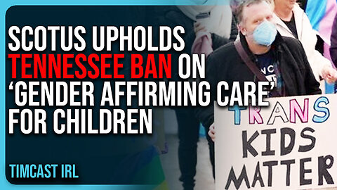 SCOTUS UPHOLDS Tennessee Ban On ‘Gender Affirming Care’ For Children, Nationwide Ban Could Be NEXT
