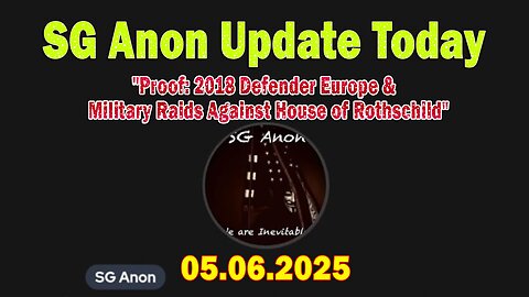 SG Anon Update Today 5/6/25: "Proof: 2018 Defender Europe & Military Raids Against House of Rothschild"