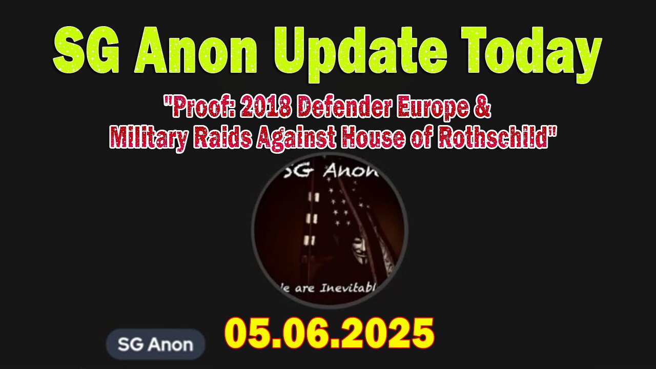 SG Anon Update Today 5/6/25: "Proof: 2018 Defender Europe & Military Raids Against House of Rothschild"