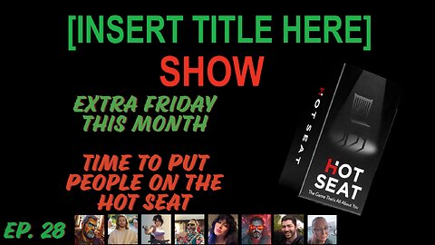 [INSERT TITLE HERE] Show EP. 28 | Extra Friday this Month – Time for a Little Hot Seat
