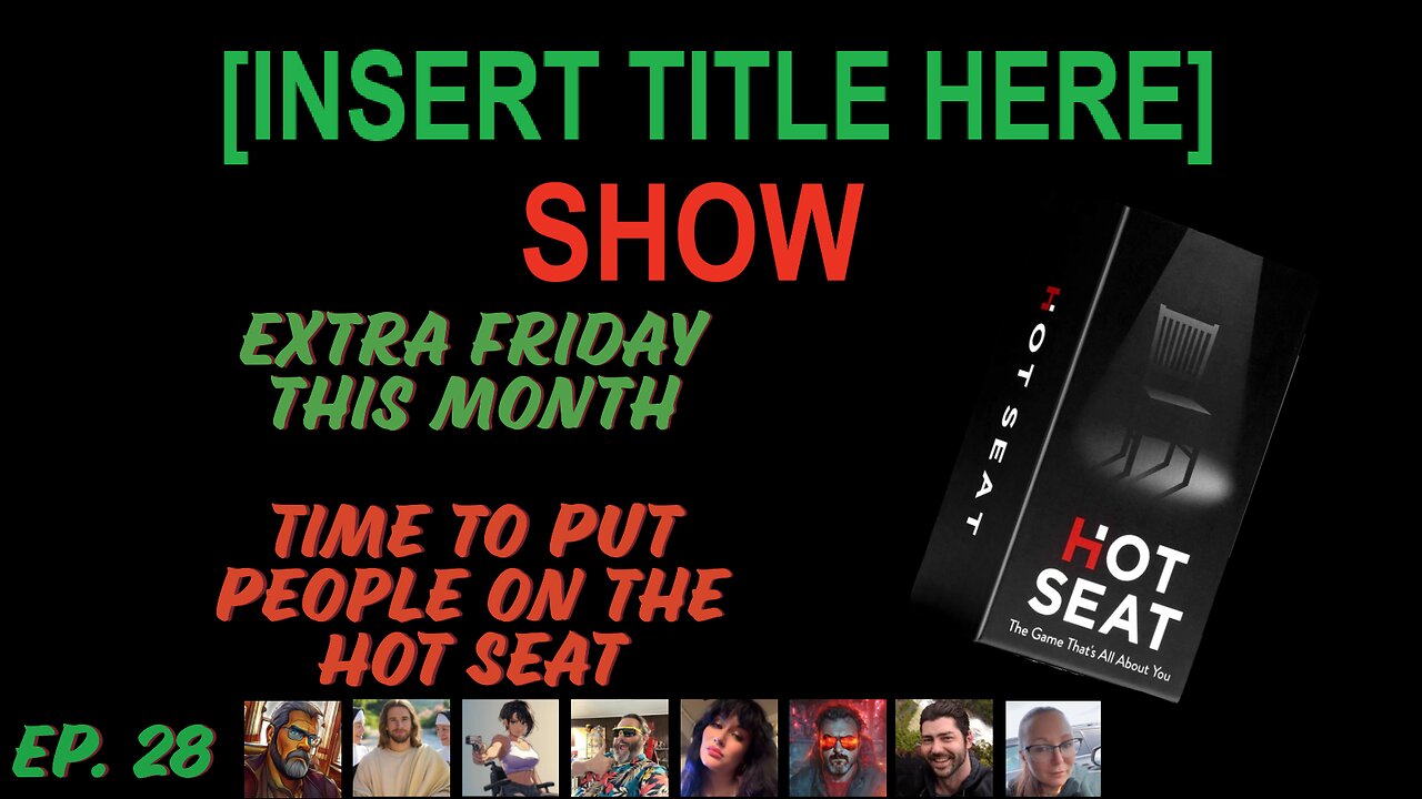 [INSERT TITLE HERE] Show EP. 28 | Extra Friday this Month – Time for a Little Hot Seat