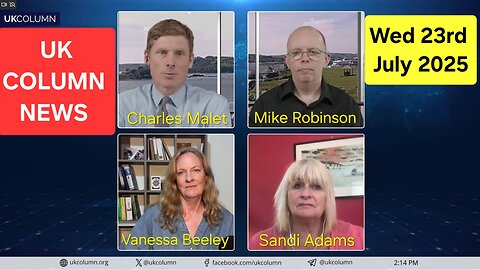 UK COLUMN NEWS - Wednesday 23rd July 2025.