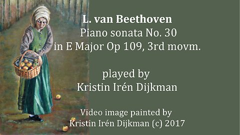 L. van Beethoven Piano Sonata No 30, Op 109, 3rd movement, played by Kristin Irén Dijkman