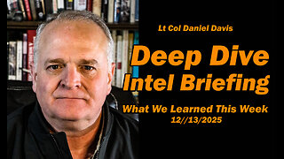 Deep Dive Intel Briefing What We Learned This Week 12/13/2025 /Lt Col Daniel Davis