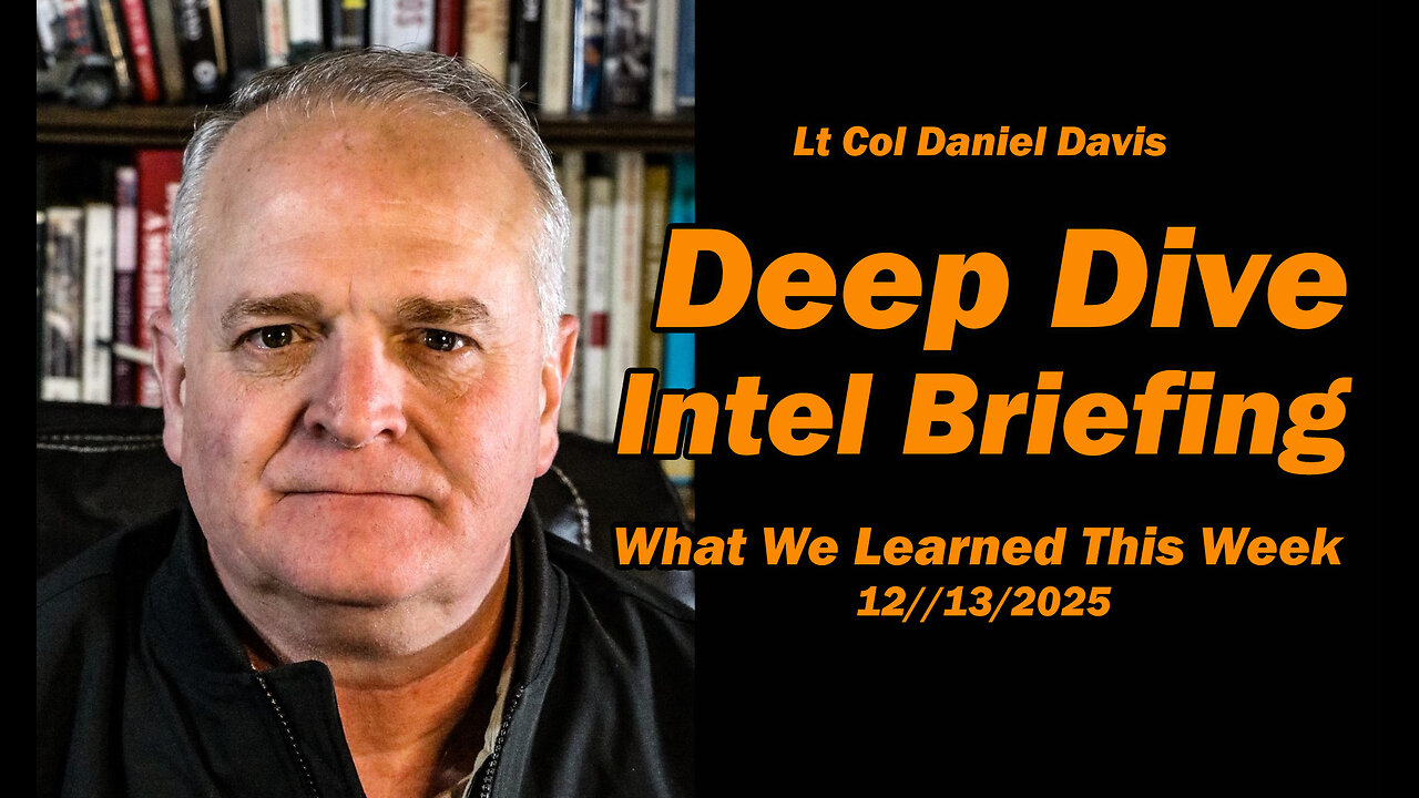 Deep Dive Intel Briefing What We Learned This Week 12/13/2025 /Lt Col Daniel Davis